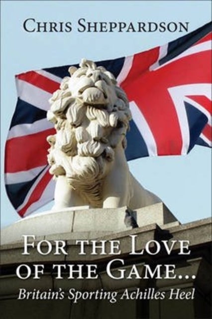 For the Love of the Game... - Britain's Sporting Achilles Heel