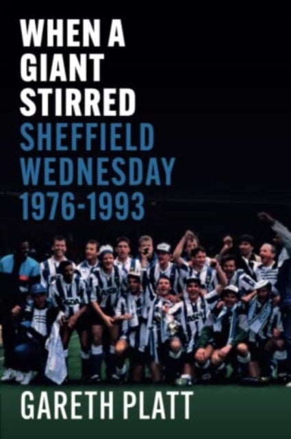 When A Giant Stirred. - Sheffield Wednesday 1976-1993