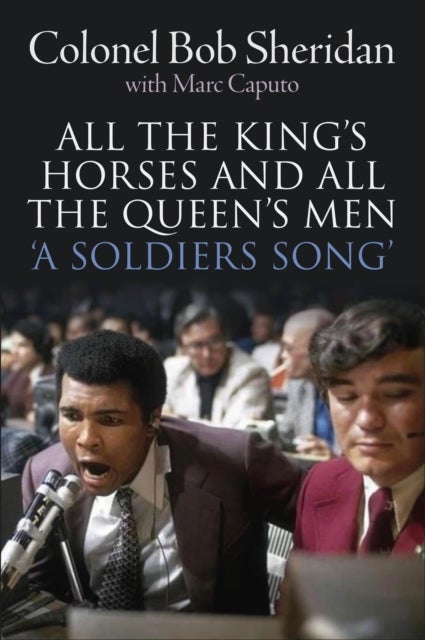 All the King's Horses and All the Queen's Men. - 'A Soldiers Song'. The story of Colonel Bob Sheridan