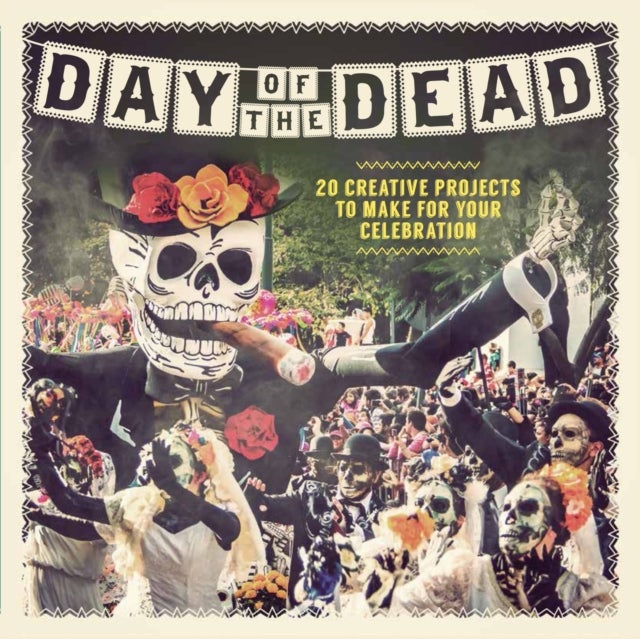 Day of the Dead - 20 Creative Projects to Make for Your Celebration
