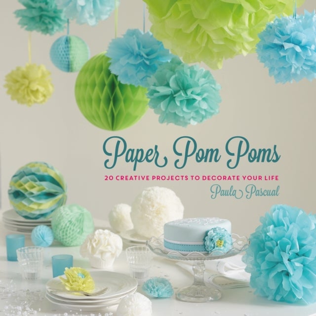 Paper Pom Poms - Creative Projects & Ideas to Decorate Your Life