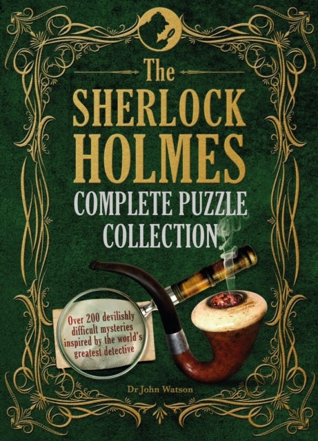 The Sherlock Holmes Complete Puzzle Collection - Over 200 devilishly difficult mysteries