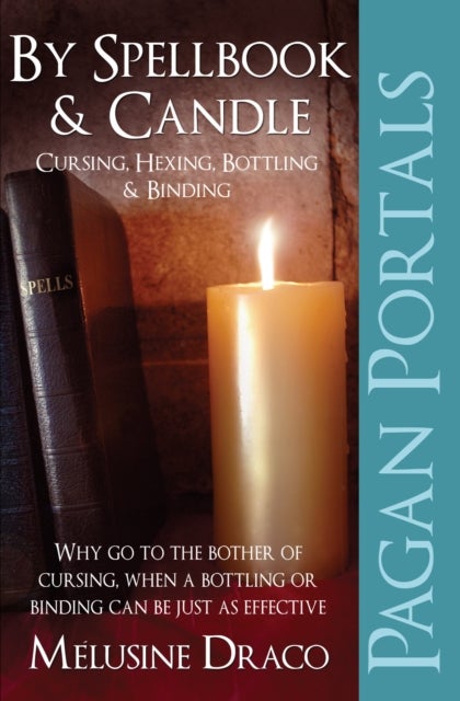 Pagan Portals – By Spellbook & Candle – Cursing, Hexing, Bottling & Binding