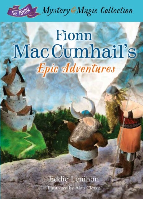 Fionn Mac Cumhail's Epic Adventures - The Irish Mystery and Magic Collection – Book 2