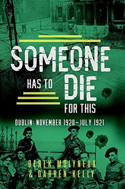 Someone Has to Die for This - Dublin: November 1920 -July 1921