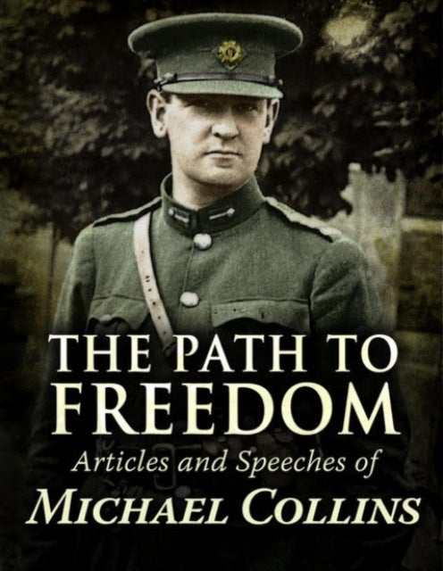 Path to Freedom - Articles and speeches by Michael Collins