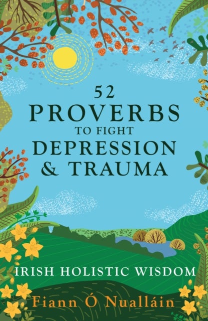 52 Irish Proverbs to Fight Depression and Trauma - Timeless Wisdom for Healing the Mind and Restoring Hope