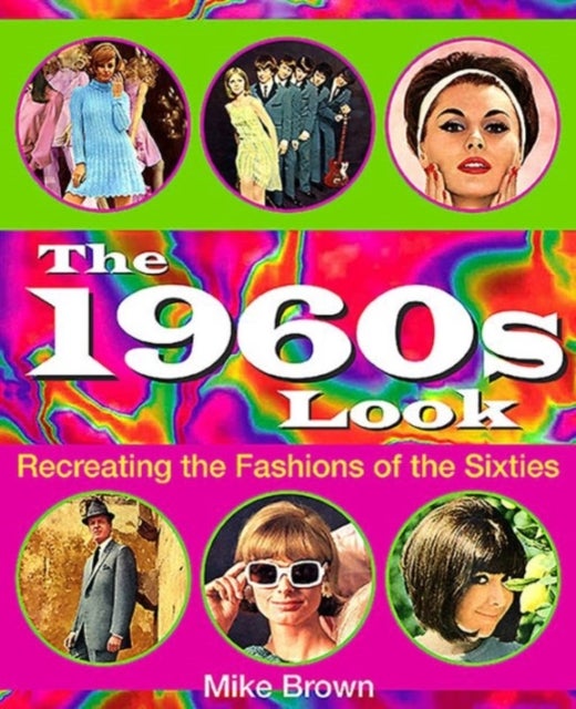 The 1960s Look - Recreating the Fashions of the Sixties