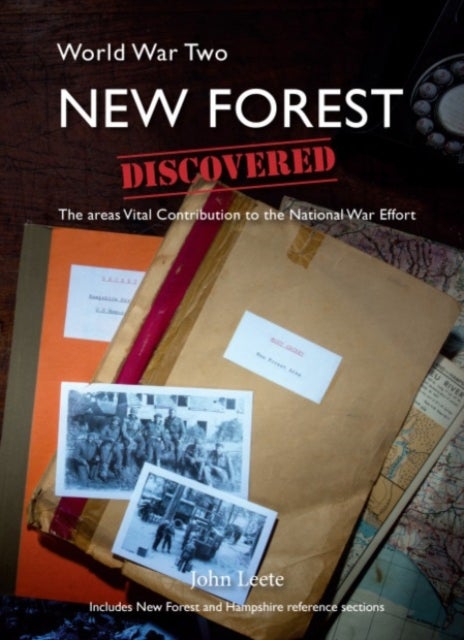 WW2 New Forest Discovered - The areas Vital Contribution to the National War Effort