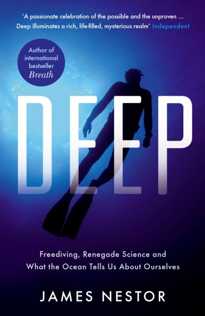 Deep - Freediving, Renegade Science and What the Ocean Tells Us About Ourselves