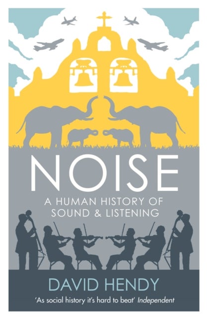 Noise - A Human History of Sound and Listening