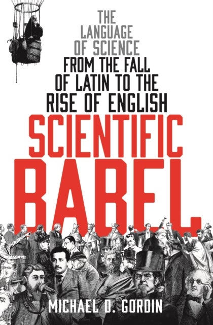 Scientific Babel - The language of science from the fall of Latin to the rise of English