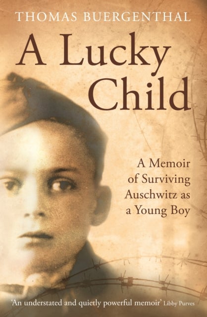 A Lucky Child - A Memoir of Surviving Auschwitz as a Young Boy