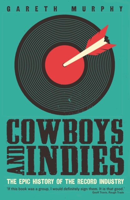 Cowboys and Indies - The Epic History of the Record Industry