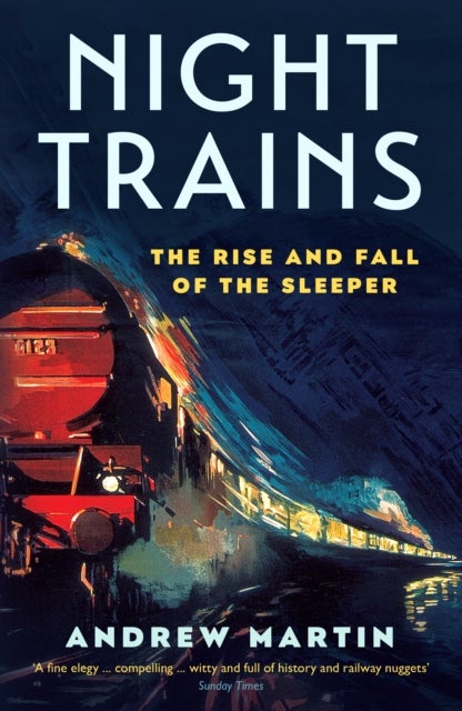 Night Trains - The Rise and Fall of the Sleeper