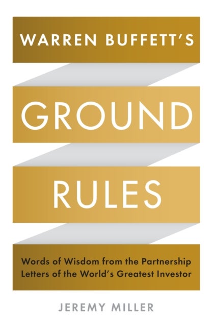 Warren Buffett's Ground Rules - Words of Wisdom from the Partnership Letters of the World's Greatest Investor