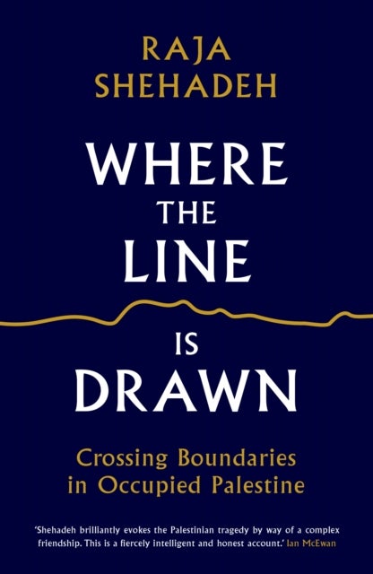 Where the Line is Drawn - Crossing Boundaries in Occupied Palestine