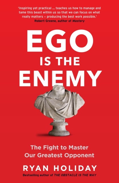 Ego is the Enemy - The Fight to Master Our Greatest Opponent