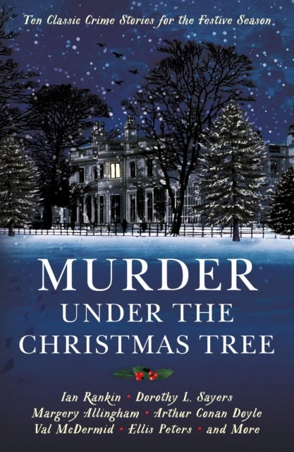 Murder under the Christmas Tree - Ten Classic Crime Stories for the Festive Season