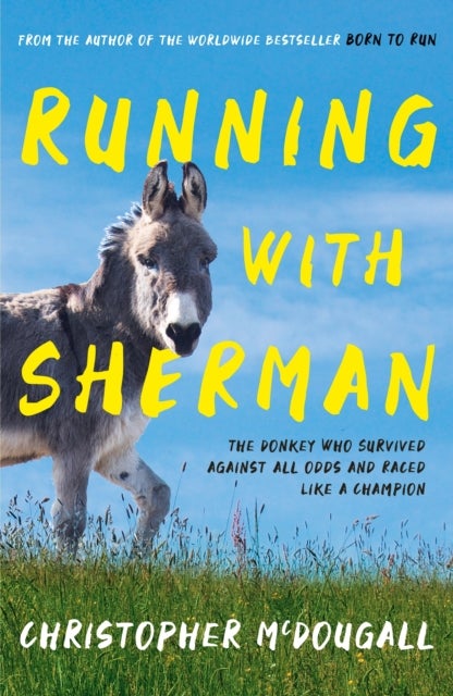 Running with Sherman - The Donkey Who Survived Against All Odds and Raced Like a Champion