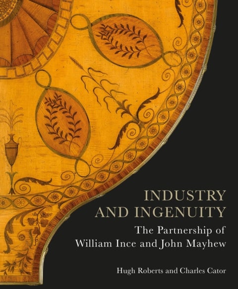 Industry and Ingenuity - The Partnership of William Ince and John Mayhew