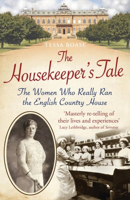 The Housekeeper's Tale - The Women Who Really Ran the English Country House