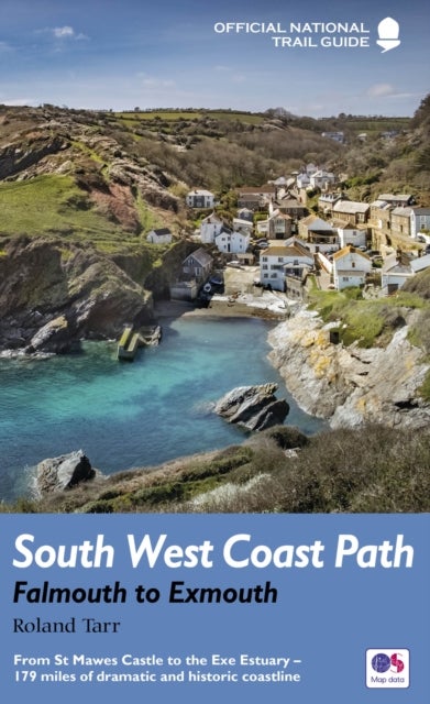 South West Coast Path: Falmouth to Exmouth - From St Mawes Castle to the Exe Estuary – 179 miles of dramatic and historic coastline
