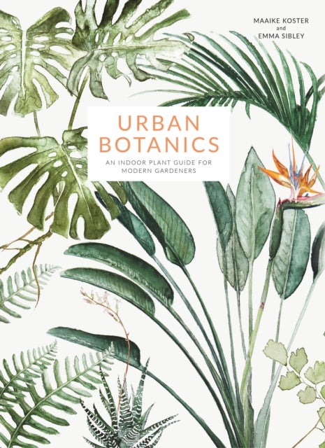 Urban Botanics - An Indoor Plant Guide for Modern Gardeners