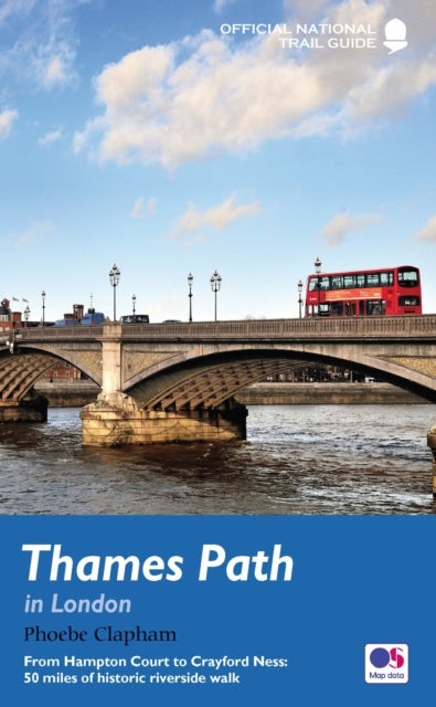 Thames Path in London - From Hampton Court to Crayford Ness: 50 miles of historic riverside walk
