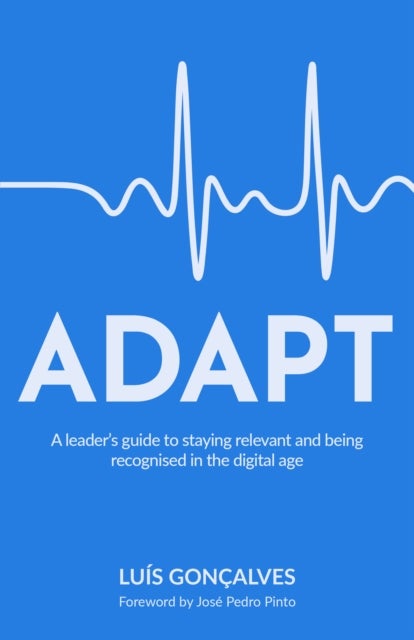 ADAPT - A leader’s guide to staying relevant and being recognised in the digital age
