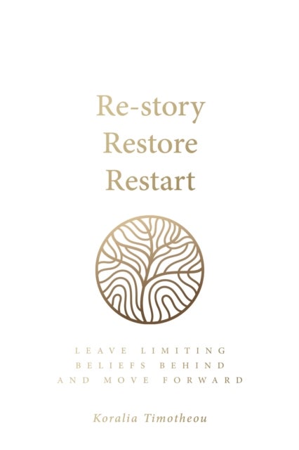 Re-story, Restore, Restart - Leave limiting beliefs behind and move forward