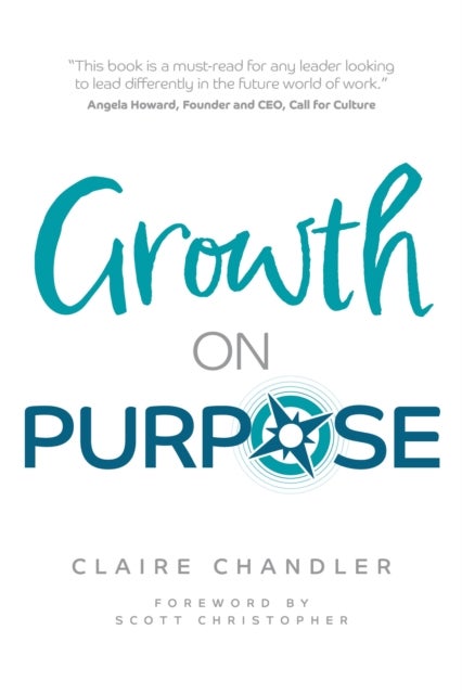Growth on Purpose - How to expand your business without losing your best talent