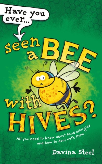 Have You Ever Seen a Bee with Hives? - All you need to know about food allergies and how to deal with them
