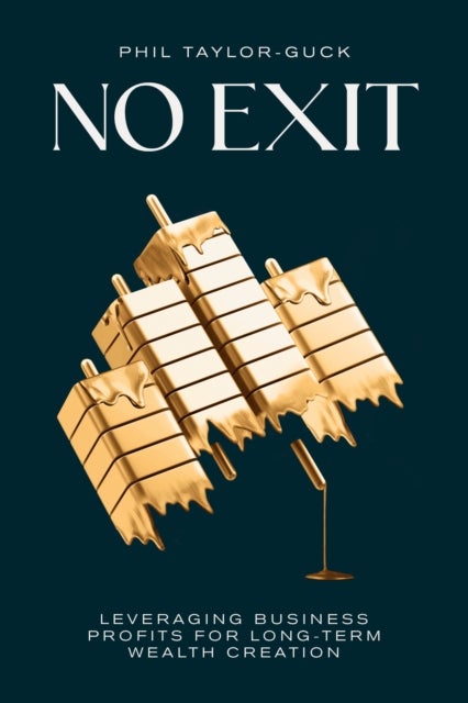 No Exit - Leveraging Business Profit For Long-Term Wealth Creation