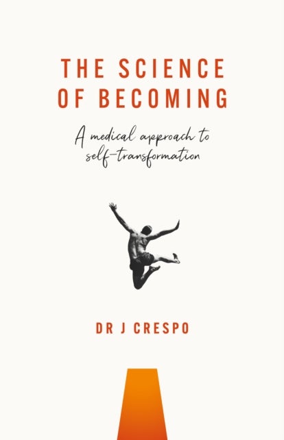 The Science of Becoming - A medical approach to self-transformation