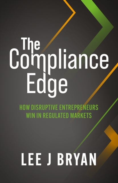 The Compliance Edge - How disruptive entrepreneurs win in regulated markets