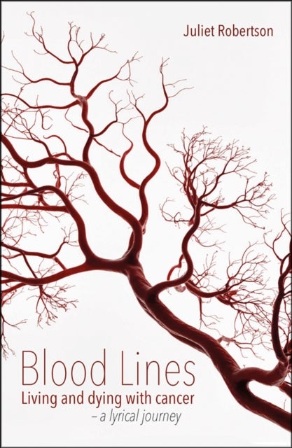 Blood Lines - Living and dying with cancer - a lyrical journey