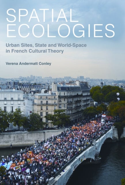 Spatial Ecologies - Urban Sites, State and World-Space in French Cultural Theory