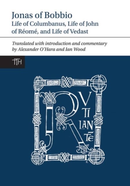 Jonas of Bobbio - Life of Columbanus, Life of John of Reome, and Life of Vedast