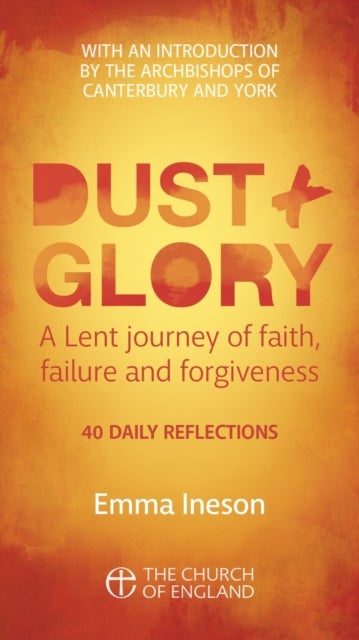 Dust and Glory Adult single copy - 40 daily reflections for Lent on faith, failure and forgiveness
