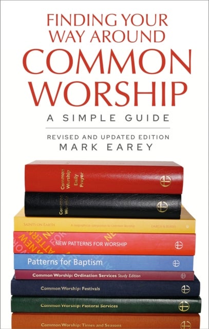 Finding Your Way Around Common Worship 2nd edition - A Simple Guide