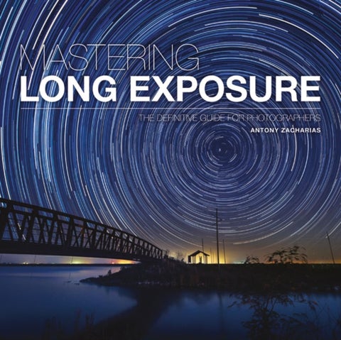 Mastering Long Exposure - The Definitive Guide for Photographers