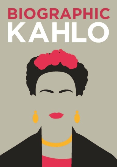 Biographic: Kahlo - Great Lives in Graphic Form