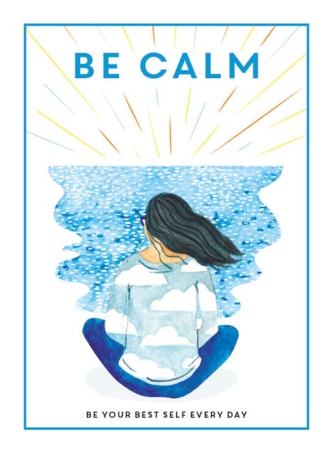 Be Calm - Be Your Best Self Every Day