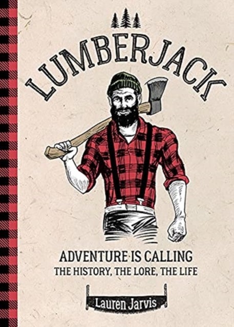 Lumberjack - Adventure is Calling – The History, The Lore, The Life