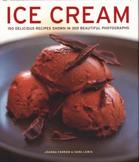 Ice Cream - 150 delicious recipes shown in 300 beautiful photographs