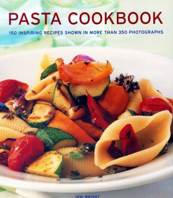 Pasta Cookbook - 150 inspiring recipes shown in more than 350 photographs