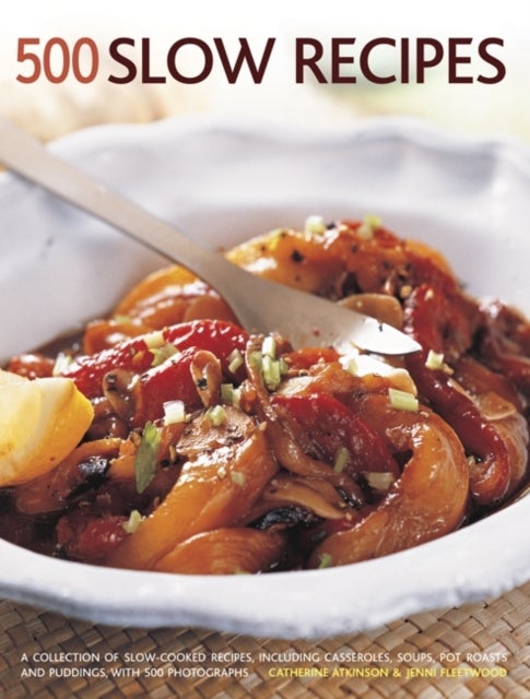 500 Slow recipes - A collection of slow-cooked recipes, including casseroles, soups, pot roasts and puddings with 500 photographs