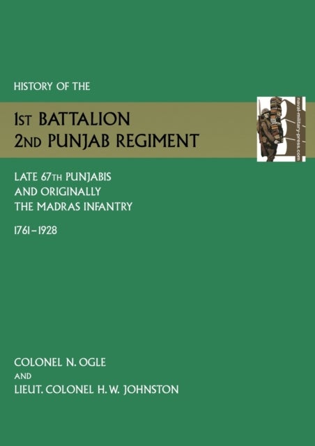 History of the 1st Battalion, 2nd Punjab Regiment Late, 67th Punjabis, and Originally, 7th Madras In