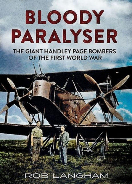 Bloody Paralyser - The Giant Handley Page Bombers of the First World War